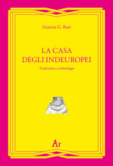 La casa degli indeuropei. Tradizione e archeologia