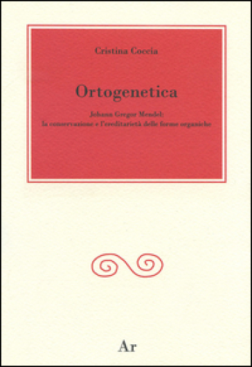 Ortogenetica. Johann Gregor Mendel. La conservazione e l'eredità delle forme organiche