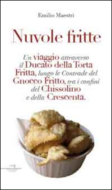 Nuvole Fritte. Un Viaggio Attraverso Il Ducato Della Torta Fritta, Lungo Le Contrade Del Gnocco Fritto, Tra I Confini Del Chissolino E Della Crescenta-image