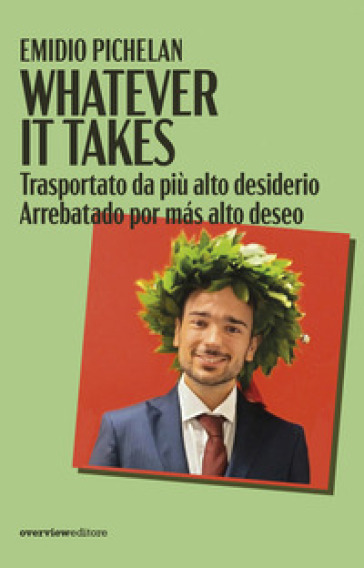 Whatever it takes. Trasportato da più alto desiderio-Arrebatado por más alto deseo. Ediz. multilingue