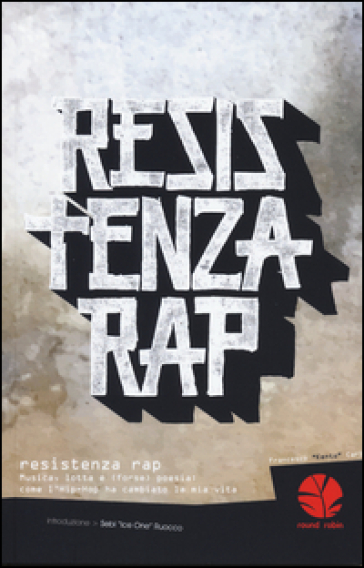 Resistenza rap. Musica, lotta e (forse) poesia: come l'Hip-Hop ha cambiato la mia vita