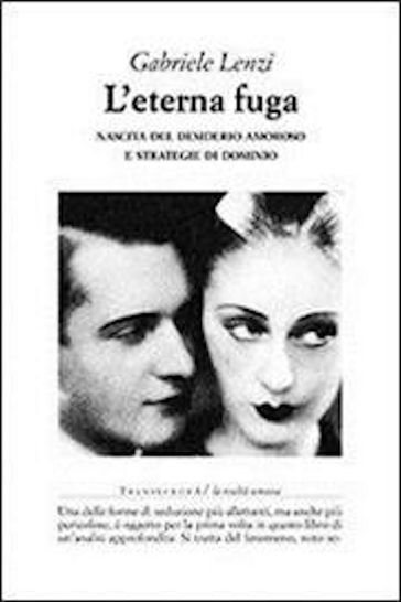 L'eterna fuga. Nascita del desiderio amoroso e strategie di dominio
