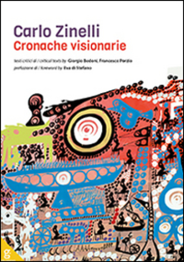 Carlo Zinelli. Cronache visionarie. Ediz. illustrata