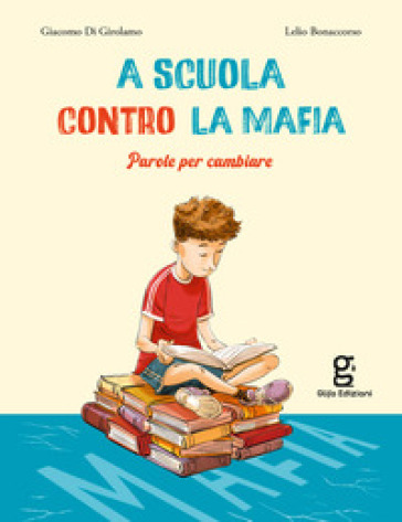 A Scuola Contro La Mafia. Parole Per Cambiare