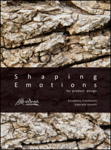 Shaping emotions for product design. Ediz. illustrata