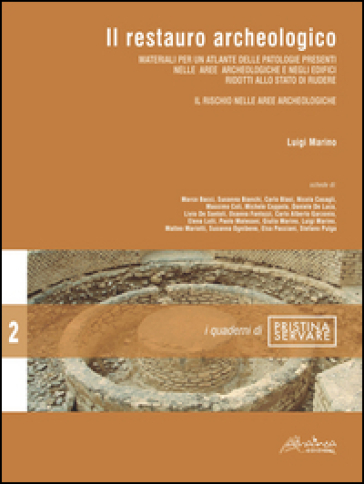 Il Restauro Archeologico. Materiali Per Un Atlante Delle Patologie Presenti Nelle Aree Archeologiche E Negli Edifici Ridotti Allo Stato Di Rudere. Il Rischio Nelle Aree Archeologiche