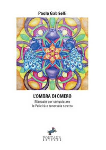 L'ombra di Omero. Manuale per conquistare la felicità e tenersela stretta