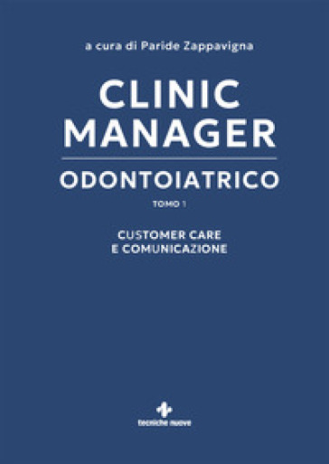Clinic manager odontoiatrico. Vol. 1: Customer care e comunicazione