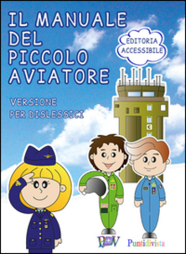 Il manuale del piccolo aviatore. Ediz. DSA