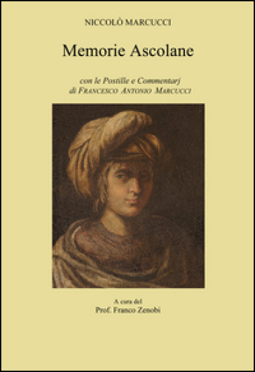 Memorie Ascolane. Con Le Postille E Commentarj Di Francesco Antonio Marcucci