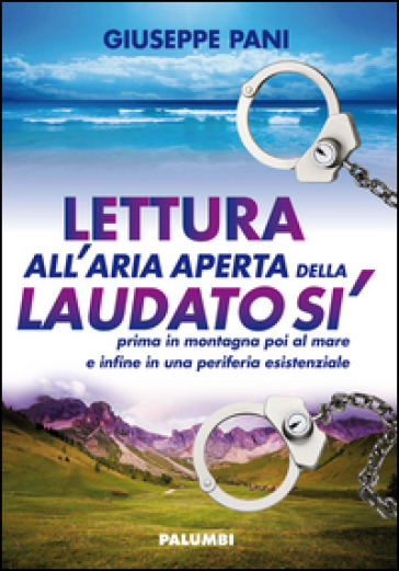 Lettura all'aria aperta della Laudato sì prima in montagna poi al mare e infine in una periferia esistenziale