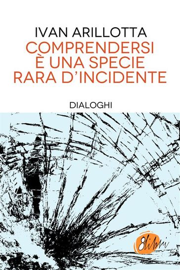 Comprendersi è una specie rara d'incidente