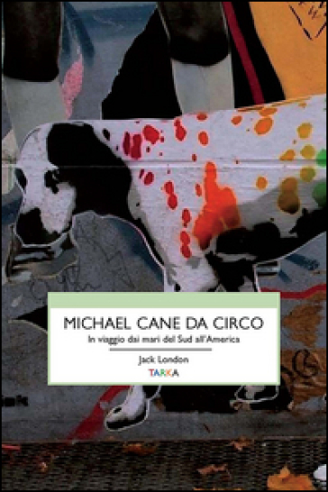 Michael, cane da circo. In viaggio dai mari del sud all'America