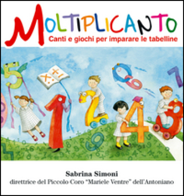 Moltiplicanto. Canti e giochi per imparare le tabelline. Ediz. illustrata. Con CD Audio
