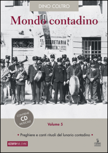 Mondo contadino. Con CD Audio. Vol. 5: Preghiere e canti rituali del lunario contadino