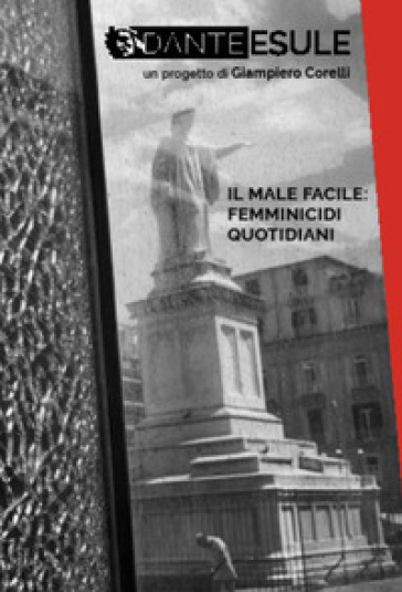 Dante esule. Il male facile: femminicidi quotidiani. Ediz. illustrata