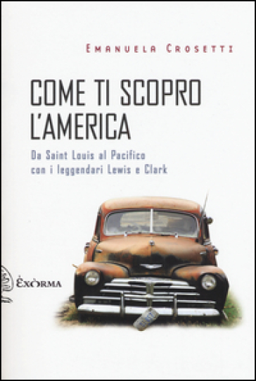 Come ti scopro l'America. Da Sant Louis al Pacifico con i leggendari Lewis e Clark