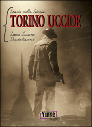 Torino uccide. Storie nella storia. Vol. 1
