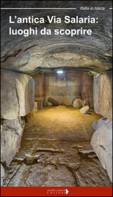 L'antica Via Salaria. Luoghi Da Scoprire. Un Viaggio Tra Lazio E Marche