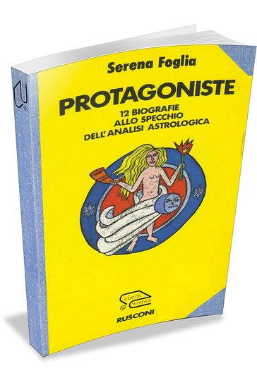 Protagoniste. Dodici biografie allo specchio dell'analisi astrologica
