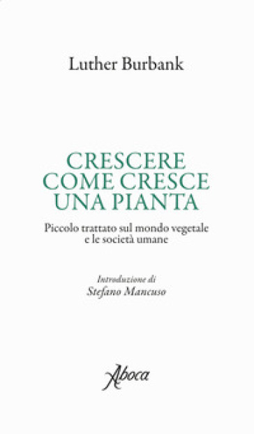 Crescere come cresce una pianta. Piccolo trattato sul mondo vegetale e le società umane