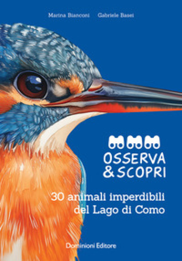 Osserva e scopri. 30 animali imperdibili del Lago di Como. Ediz. illustrata