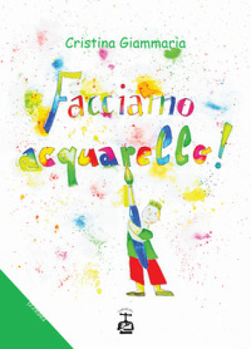 Facciamo acquarello! Ediz. illustrata