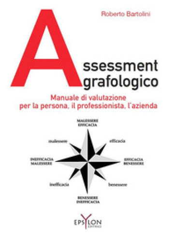 Assessment grafologico. Manuale di valutazione per la persona, il professionista, l'azienda. Ediz. illustrata