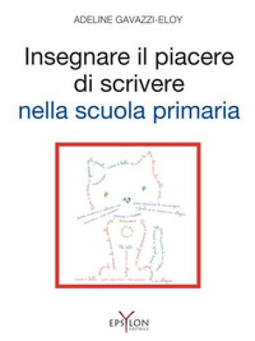 Insegnare il piacere di scrivere nella scuola primaria. Ediz. illustrata