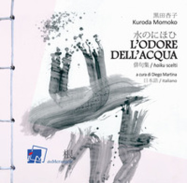 L'odore dell'acqua. Haiku scelti di Kuroda Momoko. Testo giapponese a fronte