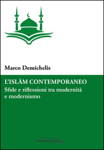 L'Islam contemporaneo. Sfide e riflessioni tra modernità e modernismo