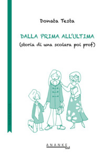Dalla prima all'ultima. (Storia di una scolara poi prof)