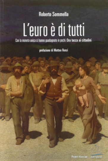 L'euro è di tutti. Con la moneta unica ci hanno guadagnato in pochi. Ora tocca ai cittadini
