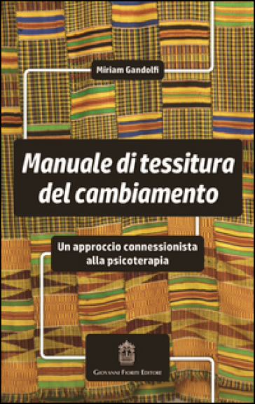 Manuale di tessitura del cambiamento. Un approccio connessionista alla psicoterapia