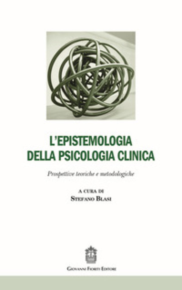 L'epistemologia della psicologia clinica. Prospettive teoriche e metodologiche