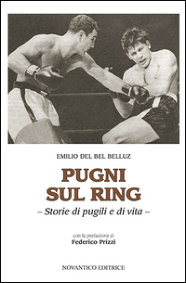 Pugni sul ring. Storie di pugili e di vita. Nuova ediz.