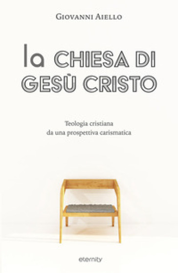 La Chiesa di Gesù Cristo. Teologia cristiana da una prospettiva carismatica