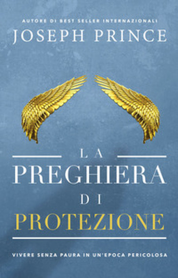 La preghiera di protezione. Vivere senza paura in un'epoca pericolosa