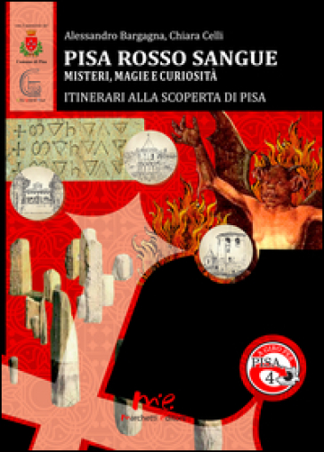 Pisa Rosso Sangue. Misteri, magie e curiosità. Itinerari alla Scoperta di Pisa