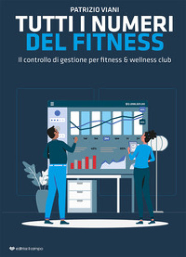 Tutti i numeri del fitness. Il controllo di gestione per fitness &amp; wellness club