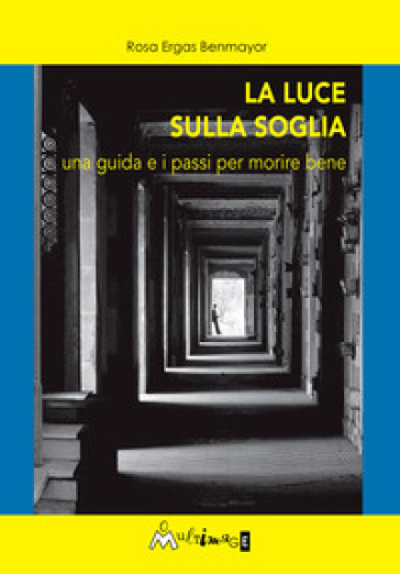 La luce sulla soglia. Una guida e i passi per morire bene
