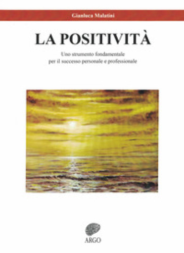La Positività. Uno Strumento Fondamentale Per Il Successo Personale E Professionale