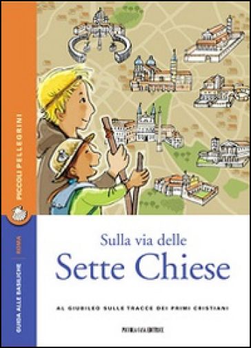Sulla Via Delle Sette Chiese. Al Giubileo Sulle Tracce Dei Primi Cristiani