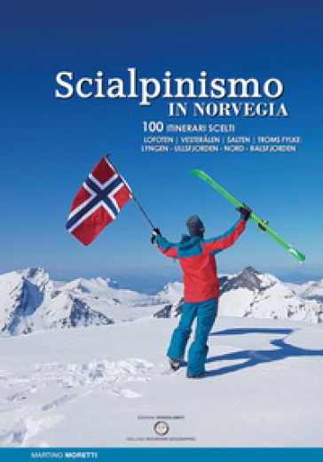 Scialpinismo In Norvegia. 100 Itinerari Scelti