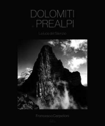 Dolomiti e Prealpi. La luce del silenzio
