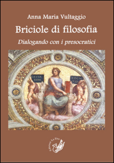 Briciole Di Filosofia. Dialogando Con I Presocratici