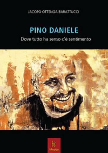 Pino Daniele. Dove tutto ha senso c'è sentimento