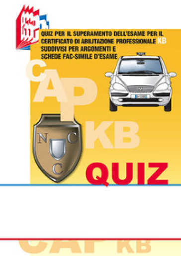 I quiz CAP-KB. Quiz per il superamento dell'esame per il certificato di abilitazione professionale KB suddivisi per argomenti e schede fac-simile d'es