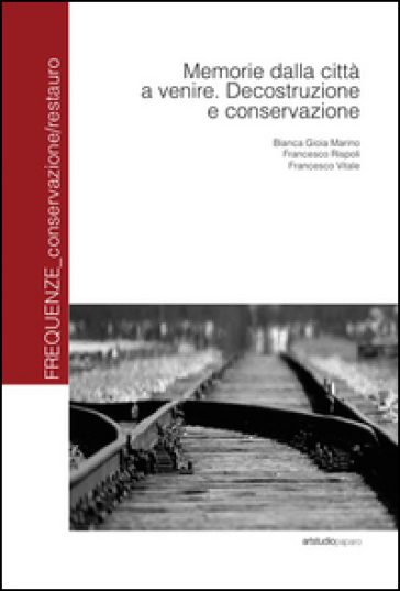 Memorie dalla città a venire. Decostruzione e conservazione