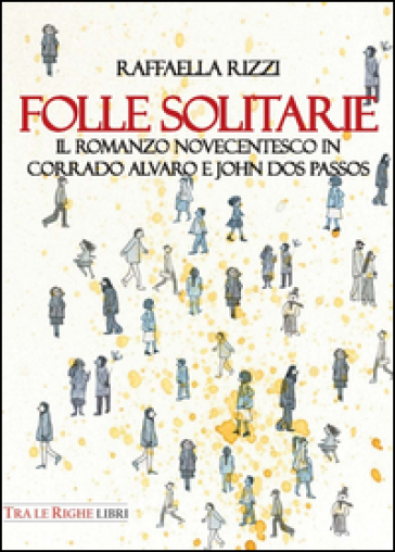 Folle solitarie. Il romanzo novecentesco in Corrado Alvaro e John Dos Passos